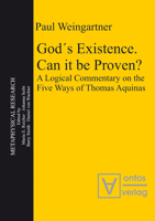 Gods Existence. Can It Be Proven?: A Logical Commentary on the Five Ways of Thomas Aquinas 3110324385 Book Cover