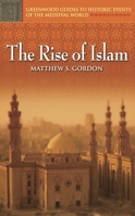 The Rise of Islam (Greenwood Guides to Historic Events of the Medieval World) 0313325227 Book Cover