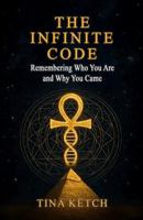The Infinite Code: Remembering Who You Are and Why You Came B0F6VGDRBW Book Cover