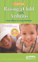 Raising a Child with Arthritis: A Parent's Guide: From Infancy to Young Adulthood 0912423552 Book Cover
