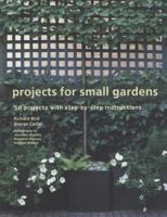 Projects for Small Gardens: 56 Projects with Step-by-step Instructions 1845978420 Book Cover