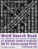 Word Search Book For Seniors: Pro Vision Friendly, 51 Missing Vowels Puzzles, 30 Pt. Extra Large Print, Vol. 22 B08GLSY5WJ Book Cover