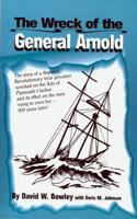 The Wreck of the General Arnold: The Mystery of a Revolutionary Privateer in Plymouth Harbor 0962873837 Book Cover