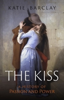 The Kiss: A History of Passion and Power 1836392613 Book Cover