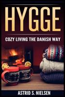 Hygge: Cozy Living The Danish Way (Denmark, Nordic Way, Contentment, Slow Down, Simply Living, Art of Hygge) 1548512141 Book Cover