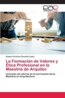 La Formación de Valores y Ética Profesional en la Maestría de Arquitec 6202128097 Book Cover