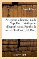 Acte pour la licence. Code Napoléon. Privilèges et hypothèques. Droit commercial. Des Assurances 2019994712 Book Cover