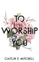 To Worship You 1721885137 Book Cover