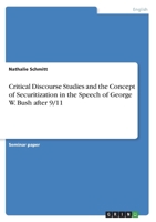 Critical Discourse Studies and the Concept of Securitization in the Speech of George W. Bush after 9/11 3346717399 Book Cover