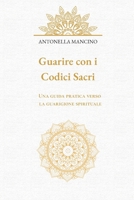 Guarire con i Codici Sacri: Una guida pratica verso la guarigione spirituale B0FVBFGGR5 Book Cover