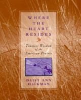 Where the Heart Resides: Timeless Wisdom of the American Prairie 0688168841 Book Cover