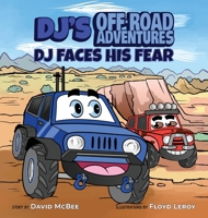 DJ's Off-Road Adventures: DJ Faces His Fear 1087862701 Book Cover