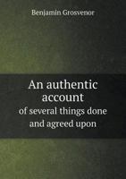 An Authentick Account of Several Things Agreed Upon by the Dissenting Ministers Lately Assembled at Salters-Hall, Viz 1: Advices for Peace / 2: The ... / 3: Reasons for Not Subscribing, 1718-9 1341943828 Book Cover