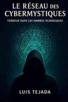 Le Réseau des Cybermystiques: Terreur dans les Ombres Numériques (French Edition) B0FP5P4VGG Book Cover