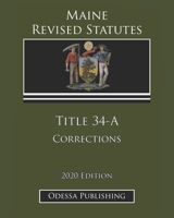 Maine Revised Statutes 2020 Edition Title 34-A Corrections B08JVV9WW7 Book Cover