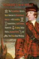 Dunmore's New World: The Extraordinary Life of a Royal Governor in Revolutionary America--with Jacobites, Counterfeiters, Land Schemes, Shipwrecks, ... Royal Weddings 0813937647 Book Cover