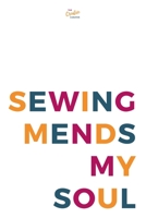 Sewing Mends My Soul Notebook 1709054506 Book Cover