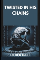 TWISTED IN HIS CHAINS B0F3VWZZV3 Book Cover