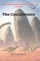 The Coexistence: When Humans and Dinosaurs Thrived in Harmony B0CGL5YQPJ Book Cover