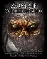 Zombie Coloring Book: A Greyscale Coloring Book for Adults with 40 Zombie Coloring Pages in a Greyscale Photorealistic Style 1530899117 Book Cover