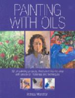 Painting With Oils: 32 Oil Painting Projects, Illustrated Step-By-Step With Advice on Materials and Techniques 089134134X Book Cover