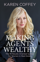 Making Agents Wealthy: The #1 Results Oriented System for Women in Real Estate 1631952420 Book Cover