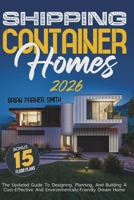 Shipping Container Homes: The Updated Guide To Designing, Planning, And Building A Cost-Effective And Environmentally-Friendly Dream Home 1739782143 Book Cover