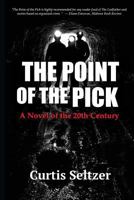 The Point of the Pick: A Novel of the 20th Century 1983720259 Book Cover
