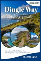 Dingle Way Hiking Guide 2026-2027: Scenic Coastal Trails, Hidden Gems, GPS Navigation & Easy-to-Follow Itineraries B0HG7ZG4KN Book Cover