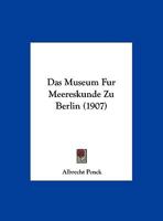 Das Museum Fur Meereskunde Zu Berlin (1907) 1162303344 Book Cover