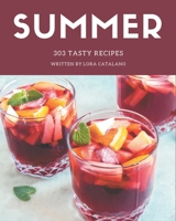 303 Tasty Summer Recipes: The Best Summer Cookbook that Delights Your Taste Buds B08QBRJGFL Book Cover