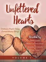 Unfettered Hearts: Ordinary People Doing Extraordinary Things: Ordinary People Doing Extraordinary Things 1087979692 Book Cover