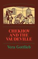 Chekhov and the Vaudeville: A Study of Chekhov's One-Act Plays 0521136989 Book Cover