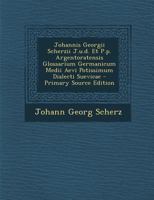 Johannis Georgii Scherzii J.u.d. Et P.p. Argentoratensis Glossarium Germanicum Medii Aevi Potissimum Dialecti Suevicae 1289780889 Book Cover