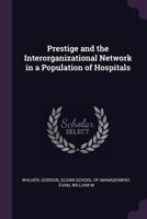 Prestige and the Interorganizational Network in a Population of Hospitals 1378153626 Book Cover
