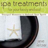 Spa Treatments for Your Body and Soul : Tranquil Moments to Refresh Your Spirit 1733539433 Book Cover