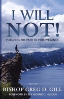 I WILL NOT!: Pursuing the Path to Perseverance B09FSCGSK7 Book Cover