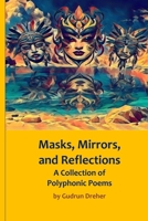 Masks, Mirrors, and Reflections: A Collection of Polyphonic Poems B0F6NZRB83 Book Cover