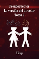 Pseudocuentos: La versión del director. Toma 2 (Spanish Edition) B08VYFJXS8 Book Cover