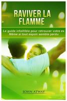 Raviver la flamme - Le guide infaillible pour retrouver votre ex - Même si tout espoir semble perdu 1976824915 Book Cover