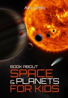 Book About Space & Planets for Kids: Solar System, Stars B09B44PGMB Book Cover