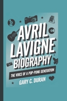 AVRIL LAVIGNE BIOGRAPHY: The Voice of a Pop-Punk Generation B0DPKP2D8N Book Cover