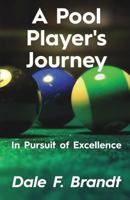 A Pool Player's Journey: In Pursuit of Excellence 1619846985 Book Cover