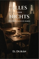 ALLES oder NICHTS: Der Preis, alles zu haben (German Edition) B0GF1Q62TP Book Cover