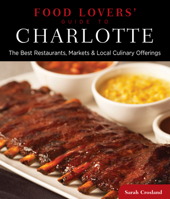 Food Lovers' Guide to® Charlotte: The Best Restaurants, Markets & Local Culinary Offerings 0762781106 Book Cover