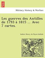 Les guerres des Antilles de 1793 à 1815 ... Avec 7 cartes. 124176753X Book Cover