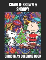 Charlie Brown And Snoopy Christmas Coloring Book: Funny Snoopy Christmas Coloring book for Adults Stress Relieving Designs. The Peanuts Snoopy and ... Relief (Cute Snoopy Xmas Coloring Book) B08JLQLMTD Book Cover