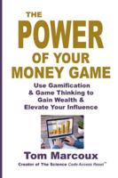 The Power of Your Money Game: Use Gamification & Game Thinking to Gain Wealth & Elevate Your Influence 0962466085 Book Cover