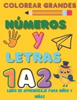 Colorear Grandes Números Y Letras Libro de Aprendizaje para Niños y Niñas: Libro de actividades preescolar B08GFVL8XD Book Cover