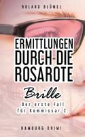 Ermittlungen durch die rosarote Brille: Der erste Fall für Kommissar Z. 3746011191 Book Cover